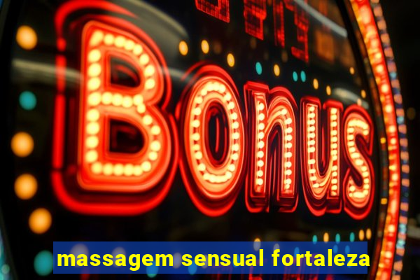 massagem sensual fortaleza